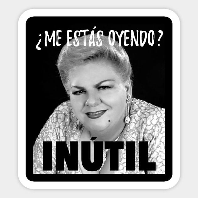 Me estás oyendo, inútil - paquita la del barrio Sticker by verde